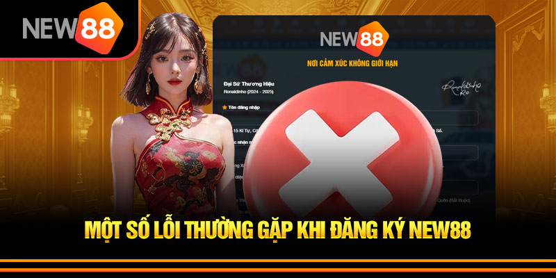 Lưu ý khi gặp lỗi đăng ký new88