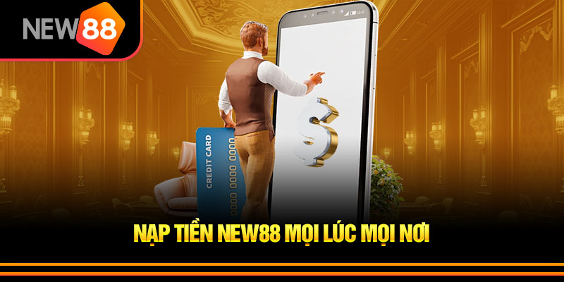 Thủ tục nạp tiền New88 cần chuẩn bị